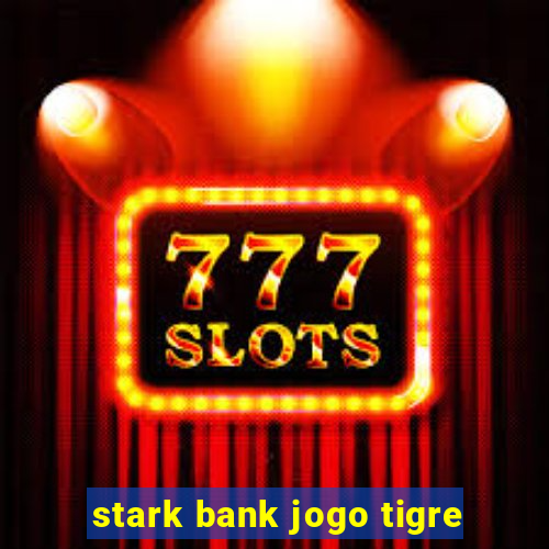 stark bank jogo tigre